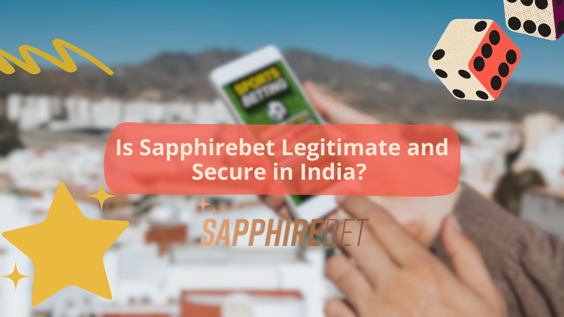 Is Sapphirebet Legitimate and Secure in India?
