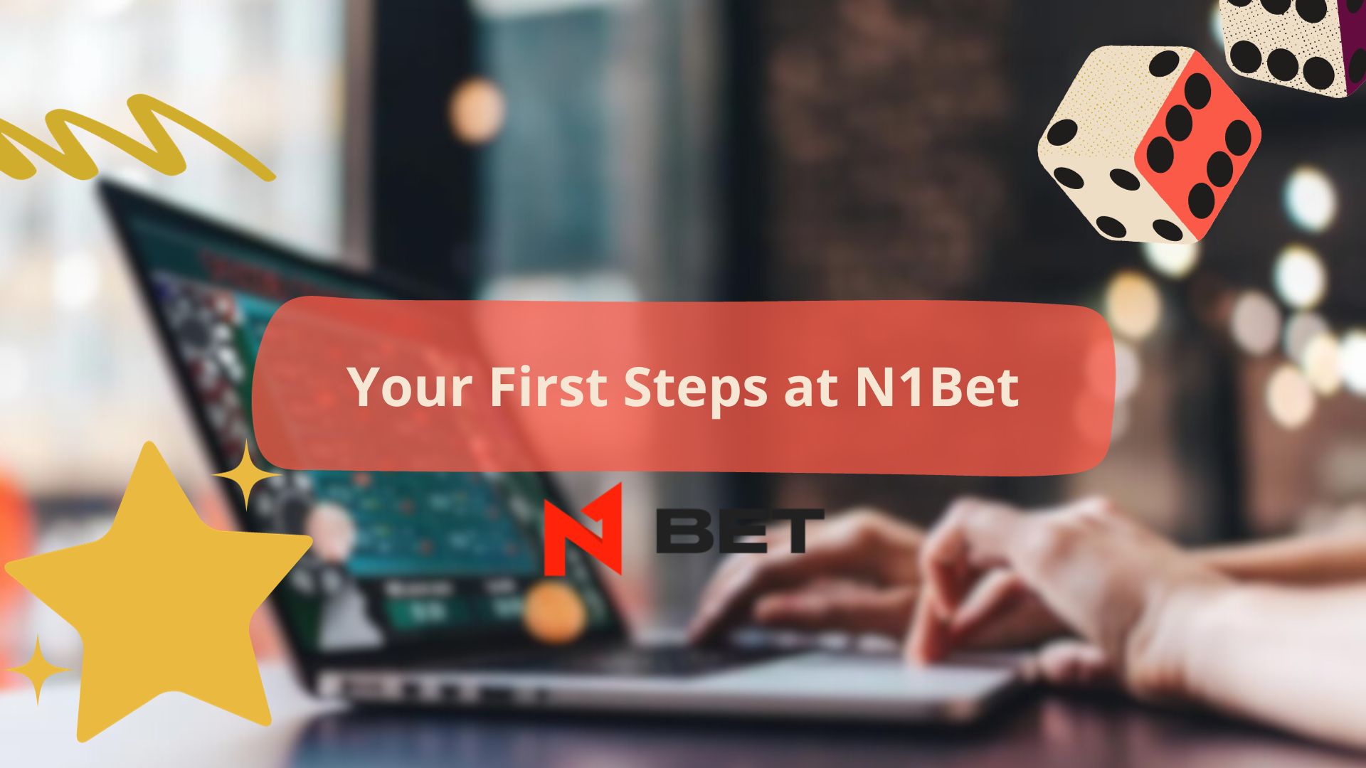 Your First Steps at N1Bet