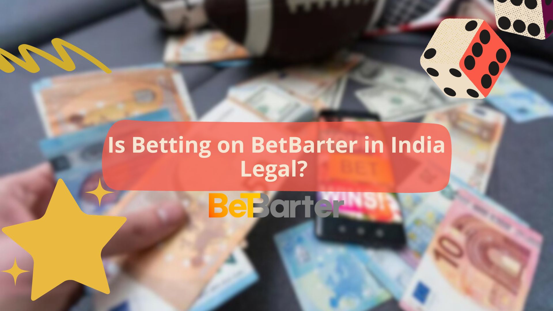 Is Betting on BetBarter in India Legal?